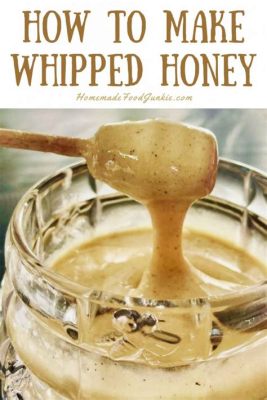 How Do You Whip Honey: A Sweet Exploration of Culinary Alchemy